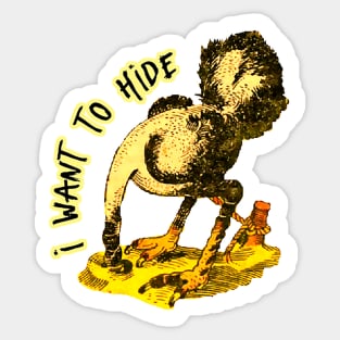 I'm not an ostrich, but I want to hide, I can't take it anymore Sticker